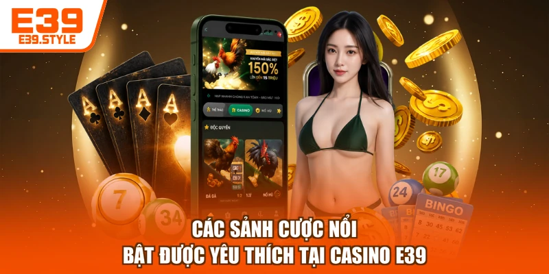 Các sảnh cược nổi bật được yêu thích tại casino E39