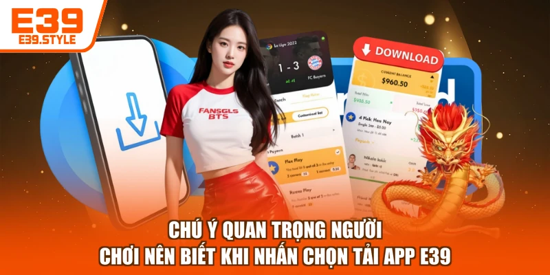 Chú ý quan trọng người chơi nên biết khi nhấn chọn tải app E39