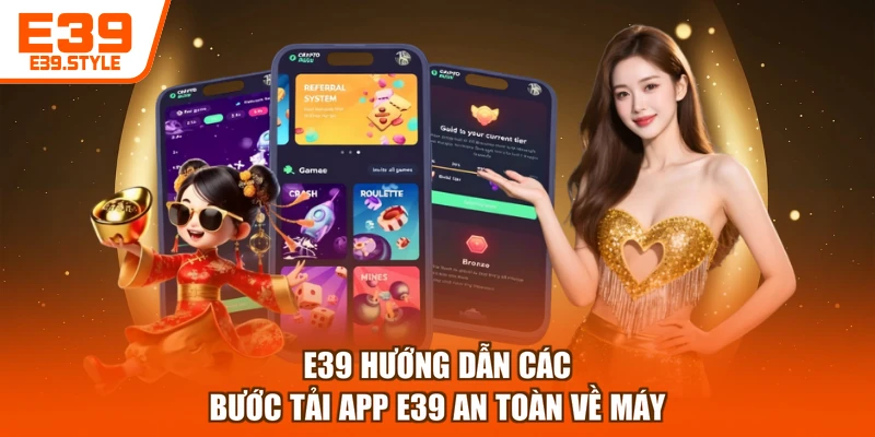 E39 hướng dẫn các bước tải app E39 an toàn về máy