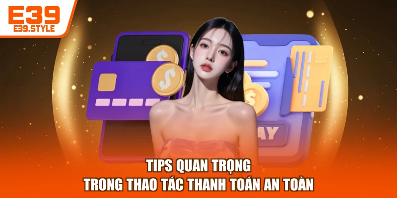 Tips quan trọng trong thao tác thanh toán an toàn